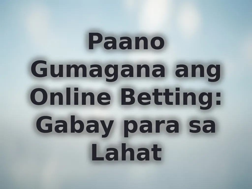 Paano Gumagana ang Online Betting: Gabay para sa Lahat